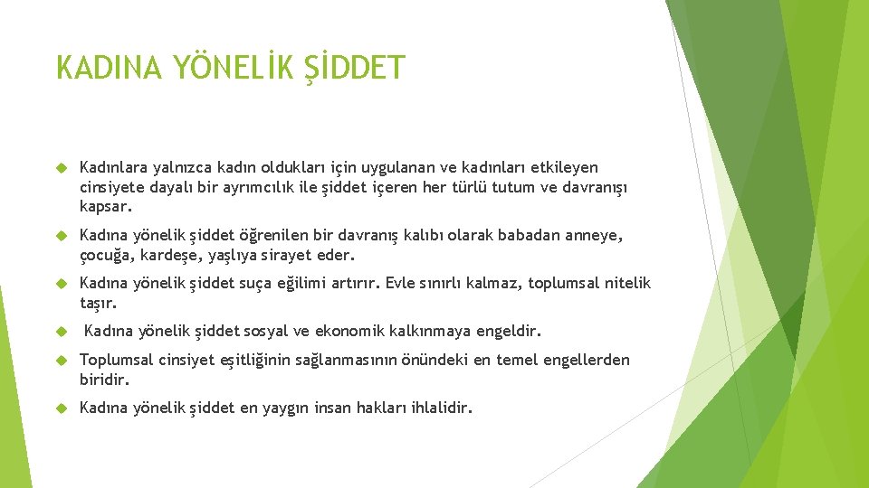 KADINA YÖNELİK ŞİDDET Kadınlara yalnızca kadın oldukları için uygulanan ve kadınları etkileyen cinsiyete dayalı