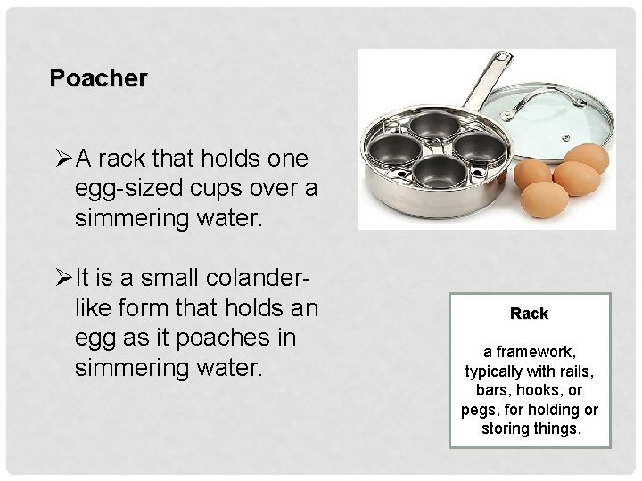 Poacher ØA rack that holds one egg-sized cups over a simmering water. ØIt is