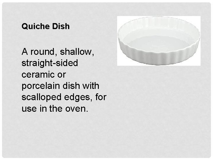 Quiche Dish A round, shallow, straight-sided ceramic or porcelain dish with scalloped edges, for