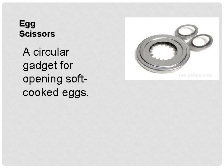 Egg Scissors A circular gadget for opening softcooked eggs. 