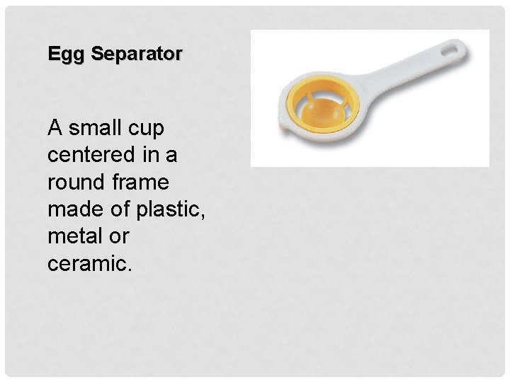 Egg Separator A small cup centered in a round frame made of plastic, metal