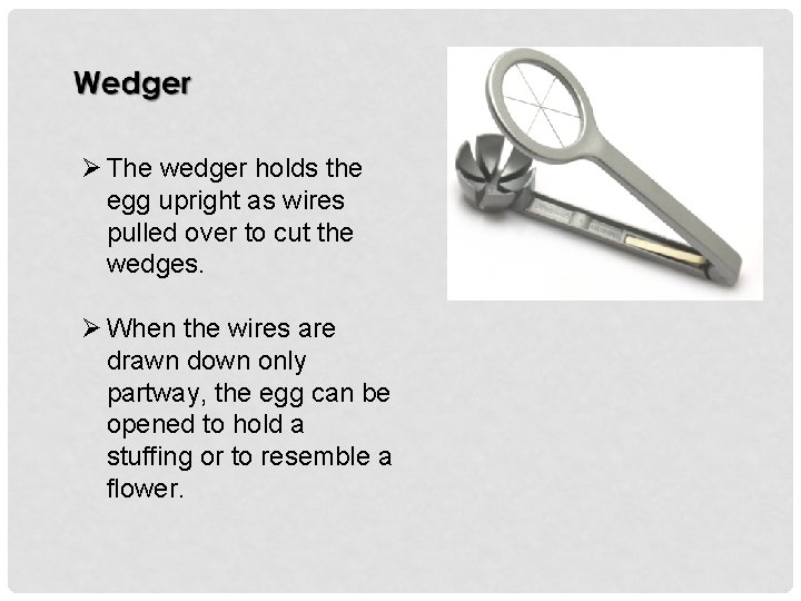 Ø The wedger holds the egg upright as wires pulled over to cut the