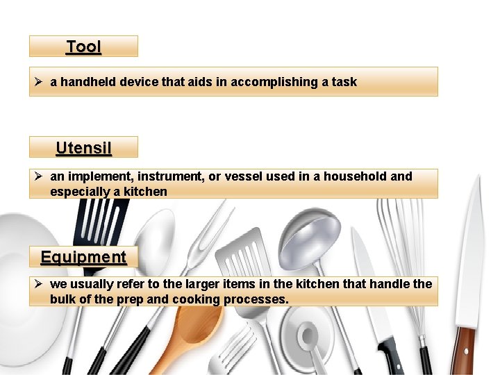 Tool Ø a handheld device that aids in accomplishing a task Utensil Ø an