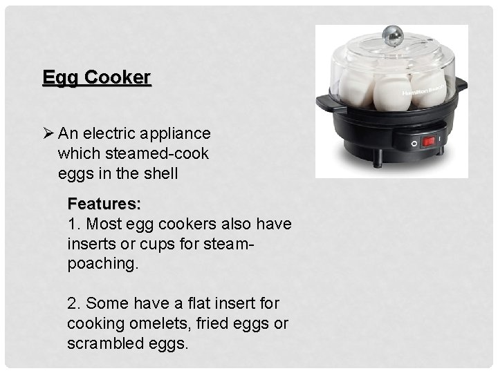 Egg Cooker Ø An electric appliance which steamed-cook eggs in the shell Features: 1.