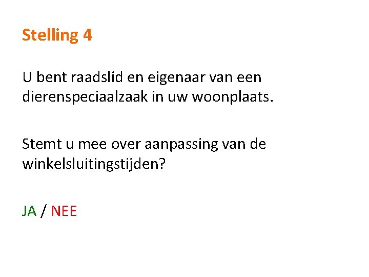 Stelling 4 U bent raadslid en eigenaar van een dierenspeciaalzaak in uw woonplaats. Stemt