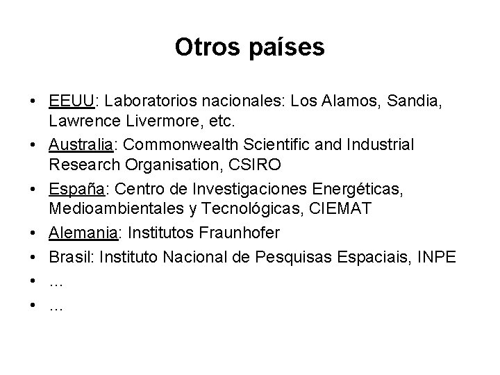 Otros países • EEUU: Laboratorios nacionales: Los Alamos, Sandia, Lawrence Livermore, etc. • Australia: