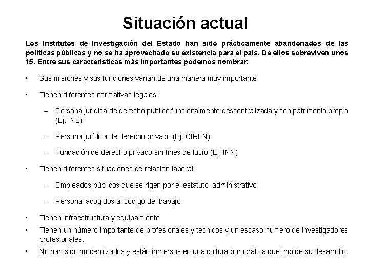 Situación actual Los Institutos de Investigación del Estado han sido prácticamente abandonados de las