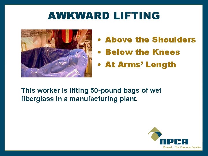 AWKWARD LIFTING • Above the Shoulders • Below the Knees • At Arms’ Length