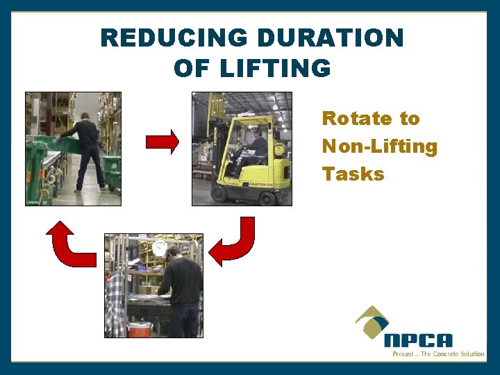 REDUCING DURATION OF LIFTING Rotate to Non-Lifting Tasks 