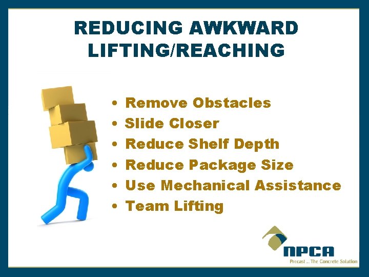 REDUCING AWKWARD LIFTING/REACHING • • • Remove Obstacles Slide Closer Reduce Shelf Depth Reduce REDUCING AWKWARD LIFTING/REACHING • • • Remove Obstacles Slide Closer Reduce Shelf Depth Reduce