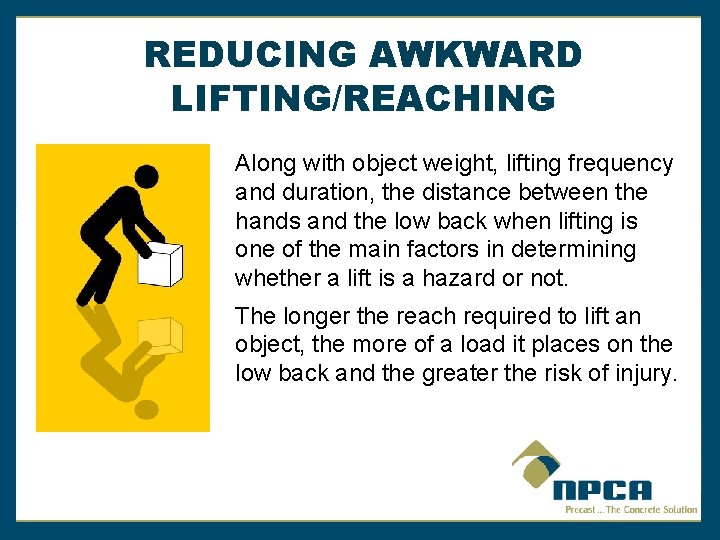 REDUCING AWKWARD LIFTING/REACHING Along with object weight, lifting frequency and duration, the distance between