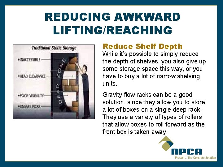 REDUCING AWKWARD LIFTING/REACHING Reduce Shelf Depth While it’s possible to simply reduce the depth