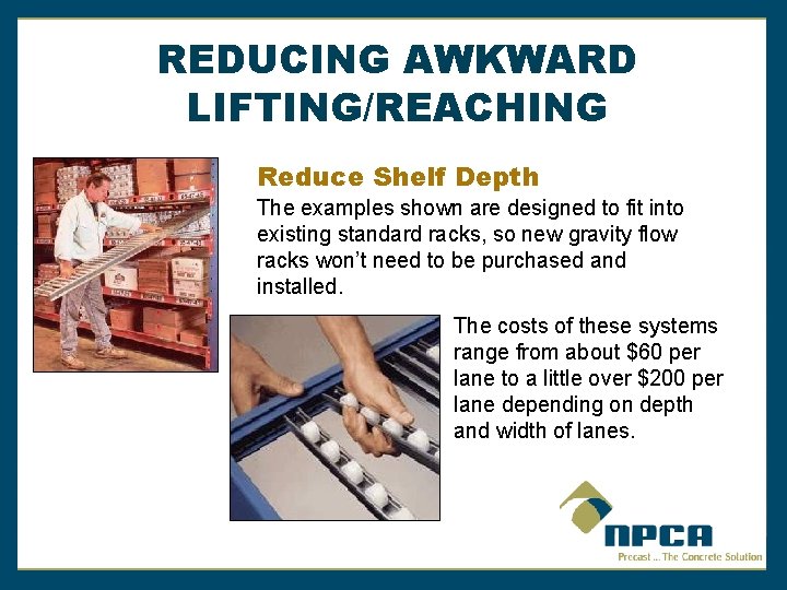 REDUCING AWKWARD LIFTING/REACHING Reduce Shelf Depth The examples shown are designed to fit into