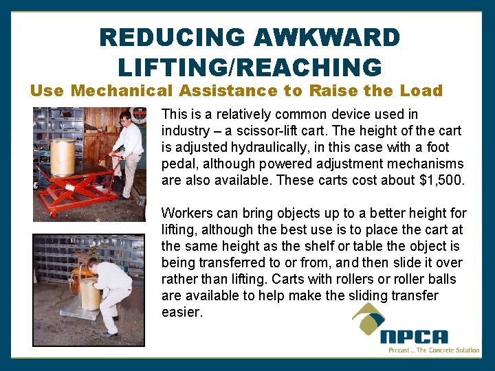 REDUCING AWKWARD LIFTING/REACHING Use Mechanical Assistance to Raise the Load This is a relatively