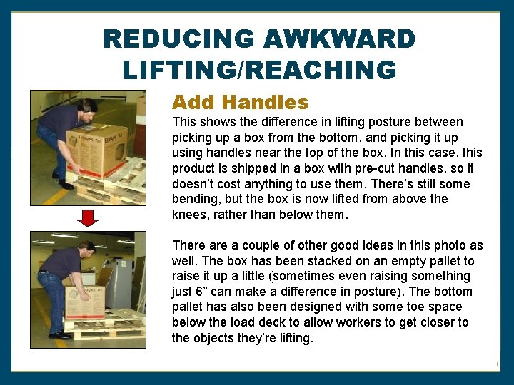 REDUCING AWKWARD LIFTING/REACHING Add Handles This shows the difference in lifting posture between picking