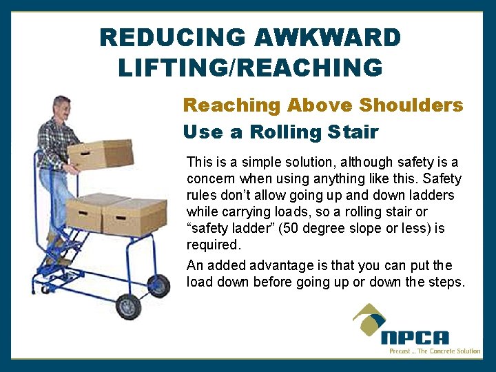 REDUCING AWKWARD LIFTING/REACHING Reaching Above Shoulders Use a Rolling Stair This is a simple
