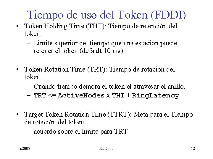 Tiempo de uso del Token (FDDI) • Token Holding Time (THT): Tiempo de retención