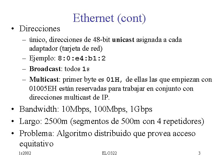  • Direcciones Ethernet (cont) – único, direcciones de 48 -bit unicast asignada a