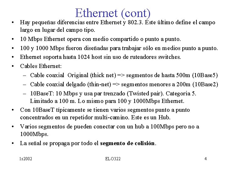 Ethernet (cont) • Hay pequeñas diferencias entre Ethernet y 802. 3. Este último define