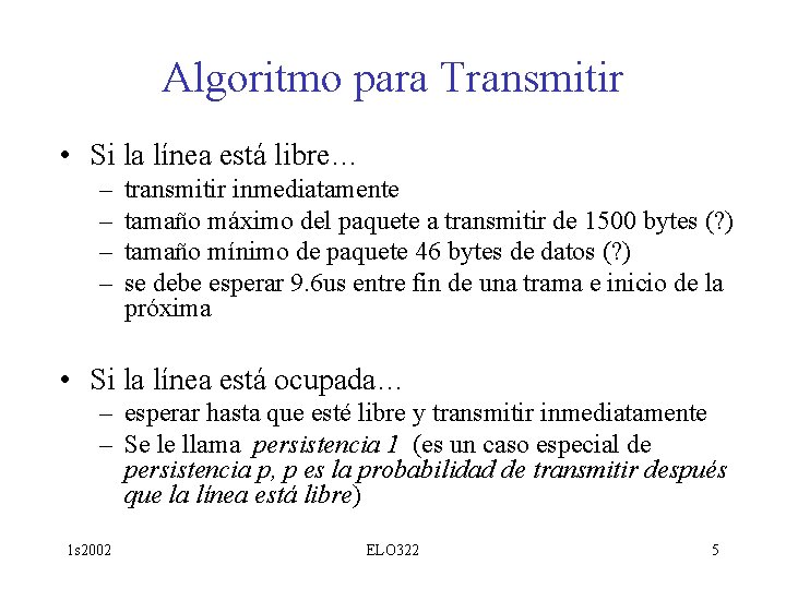 Algoritmo para Transmitir • Si la línea está libre… – – transmitir inmediatamente tamaño