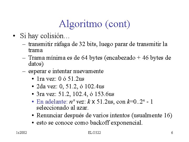 Algoritmo (cont) • Si hay colisión… – transmitir ráfaga de 32 bits, luego parar