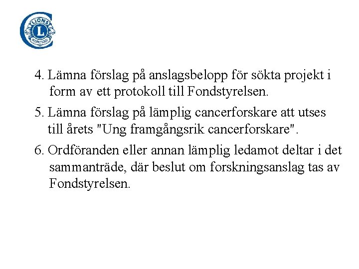 4. Lämna förslag på anslagsbelopp för sökta projekt i form av ett protokoll till