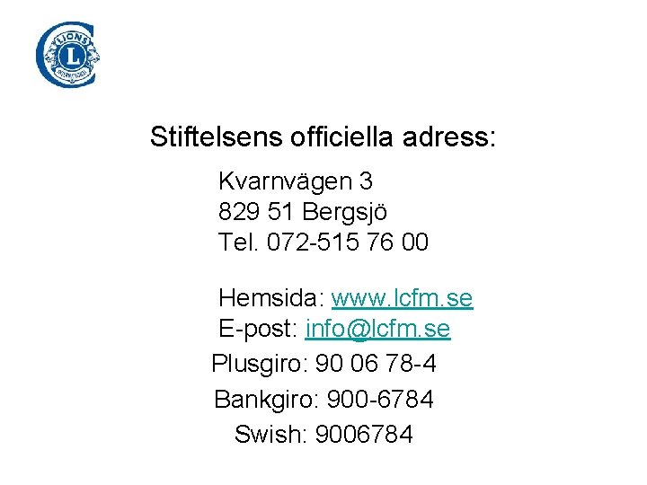 Stiftelsens officiella adress: Kvarnvägen 3 829 51 Bergsjö Tel. 072 -515 76 00 Hemsida: