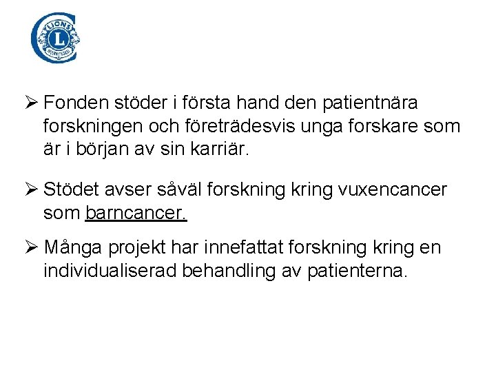 Ø Fonden stöder i första hand den patientnära forskningen och företrädesvis unga forskare som