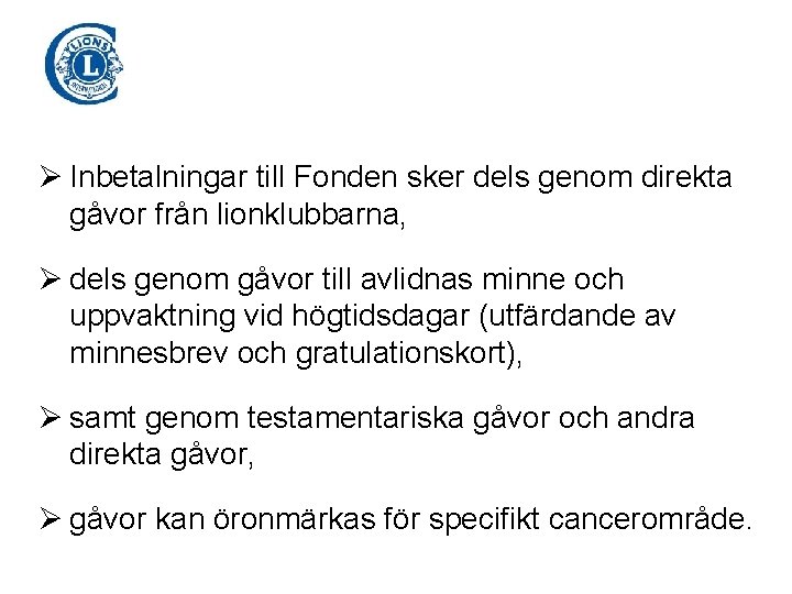 Ø Inbetalningar till Fonden sker dels genom direkta gåvor från lionklubbarna, Ø dels genom