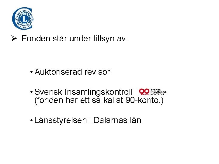 Ø Fonden står under tillsyn av: • Auktoriserad revisor. • Svensk Insamlingskontroll (fonden har
