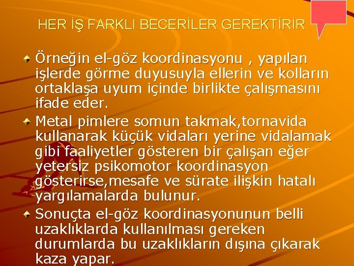 HER İŞ FARKLI BECERİLER GEREKTİRİR Örneğin el-göz koordinasyonu , yapılan işlerde görme duyusuyla ellerin