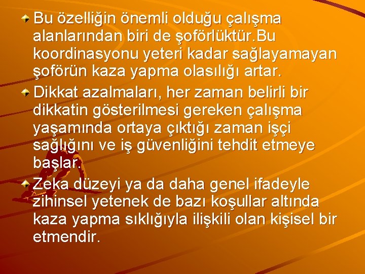 Bu özelliğin önemli olduğu çalışma alanlarından biri de şoförlüktür. Bu koordinasyonu yeteri kadar sağlayamayan