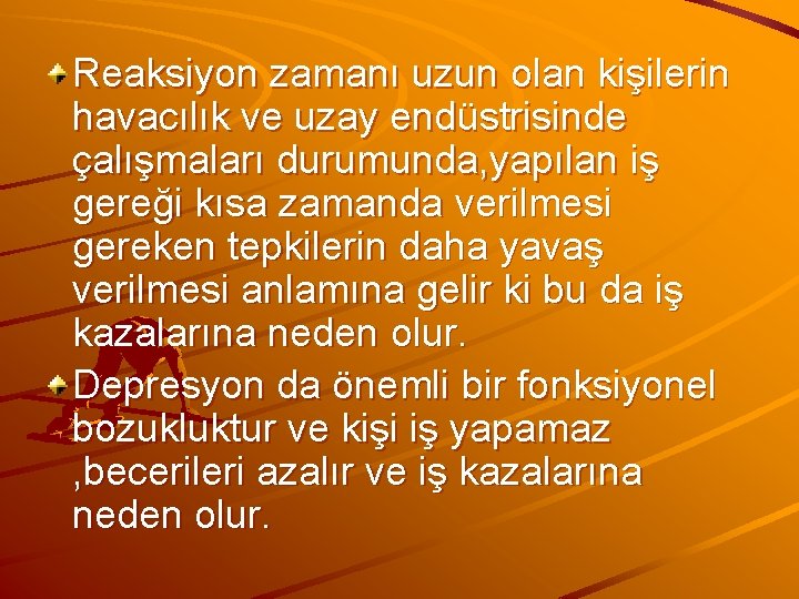 Reaksiyon zamanı uzun olan kişilerin havacılık ve uzay endüstrisinde çalışmaları durumunda, yapılan iş gereği