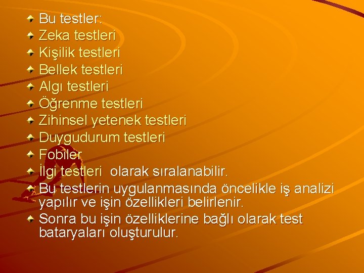 Bu testler: Zeka testleri Kişilik testleri Bellek testleri Algı testleri Öğrenme testleri Zihinsel yetenek