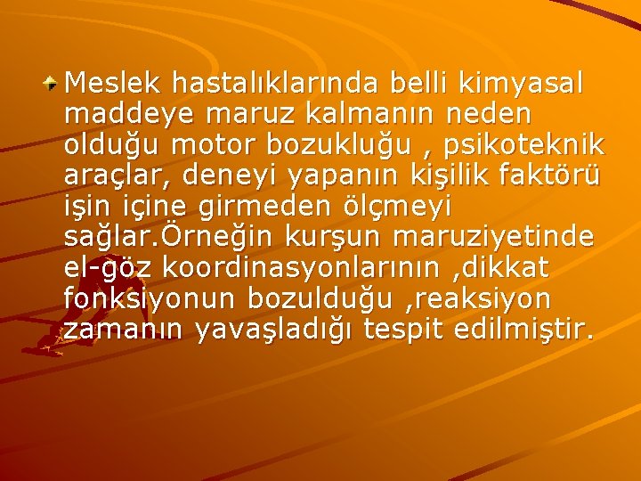 Meslek hastalıklarında belli kimyasal maddeye maruz kalmanın neden olduğu motor bozukluğu , psikoteknik araçlar,