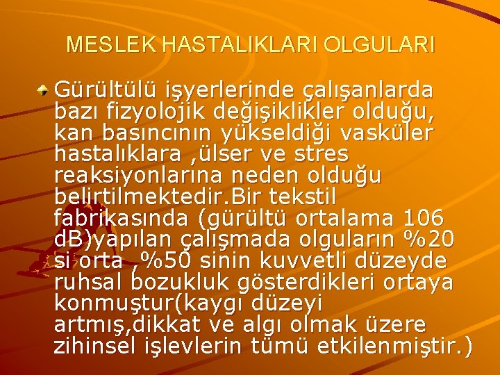 MESLEK HASTALIKLARI OLGULARI Gürültülü işyerlerinde çalışanlarda bazı fizyolojik değişiklikler olduğu, kan basıncının yükseldiği vasküler