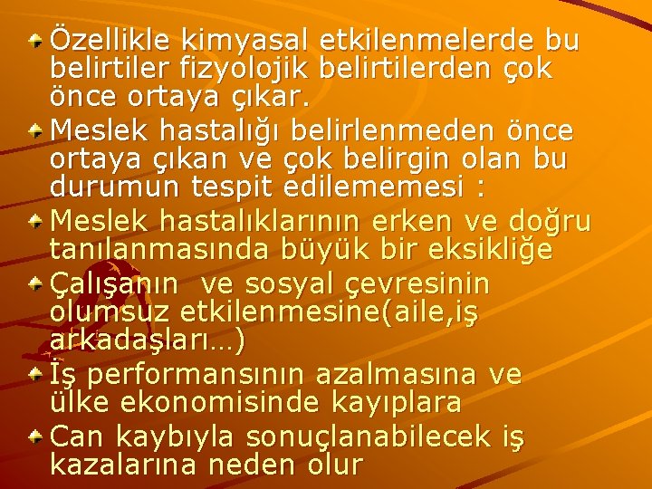 Özellikle kimyasal etkilenmelerde bu belirtiler fizyolojik belirtilerden çok önce ortaya çıkar. Meslek hastalığı belirlenmeden