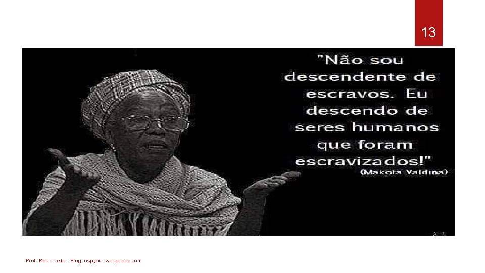 13 Prof. Paulo Leite - Blog: ospyciu. wordpress. com 