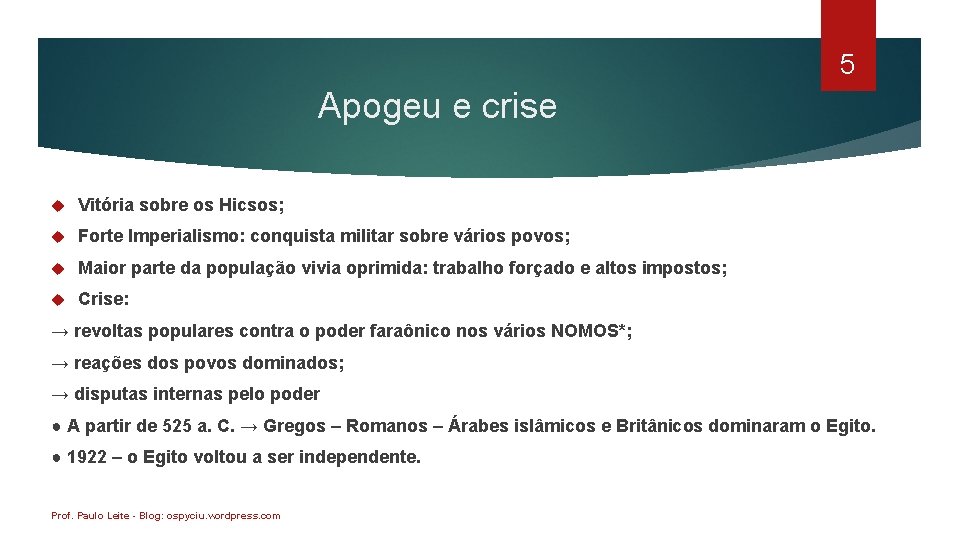 5 Apogeu e crise Vitória sobre os Hicsos; Forte Imperialismo: conquista militar sobre vários