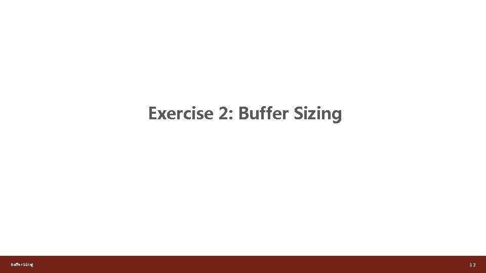 Exercise 2: Buffer Sizing 12 