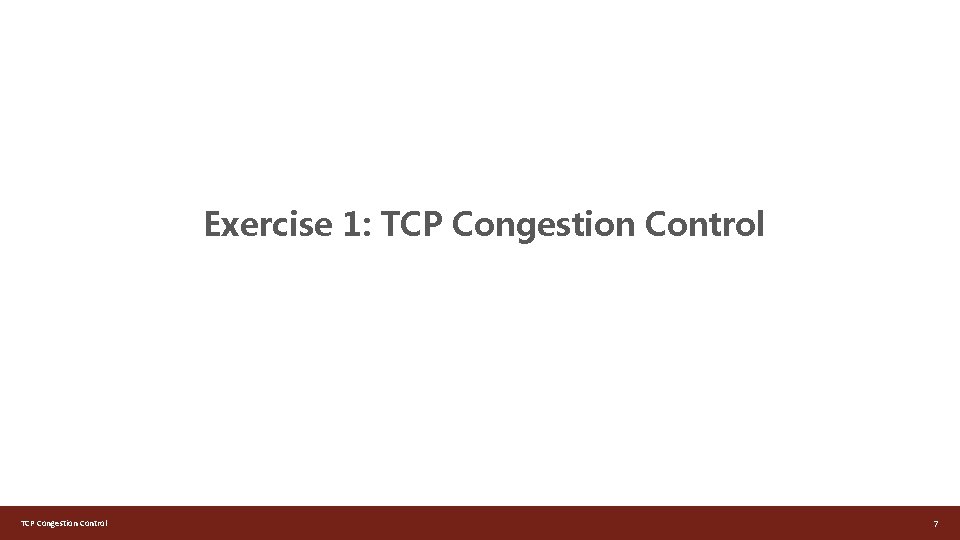 Exercise 1: TCP Congestion Control 7 
