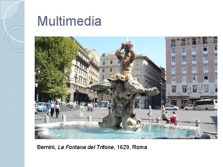 Multimedia Bernini, La Fontana del Tritone, 1629, Roma 