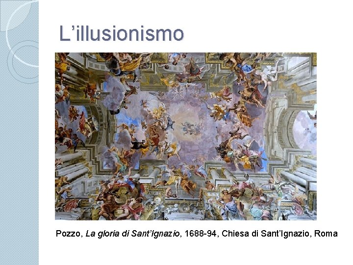 L’illusionismo Pozzo, La gloria di Sant’Ignazio, 1688 -94, Chiesa di Sant’Ignazio, Roma 