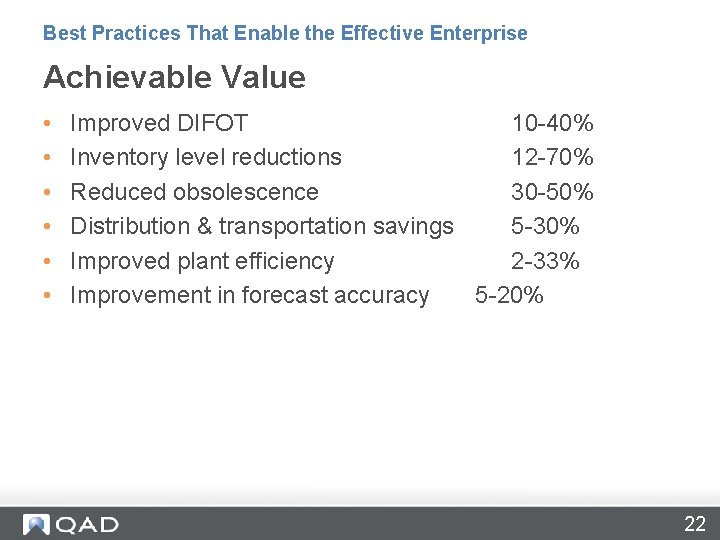 Best Practices That Enable the Effective Enterprise Achievable Value • • • Improved DIFOT