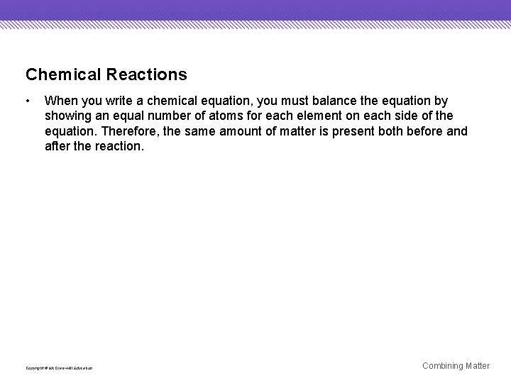Chemical Reactions • When you write a chemical equation, you must balance the equation