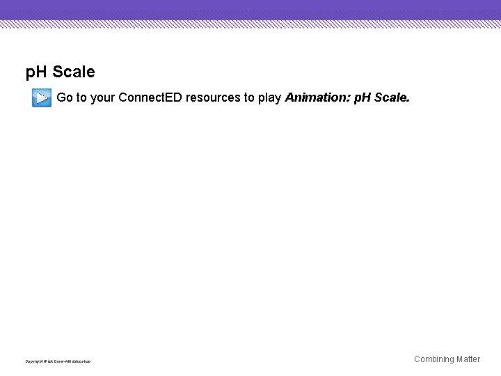 p. H Scale Go to your Connect. ED resources to play Animation: p. H