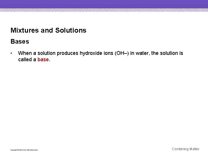 Mixtures and Solutions Bases • When a solution produces hydroxide ions (OH–) in water,