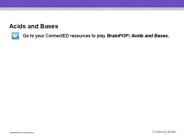 Acids and Bases Go to your Connect. ED resources to play Brain. POP: Acids