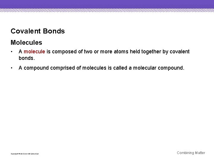 Covalent Bonds Molecules • A molecule is composed of two or more atoms held