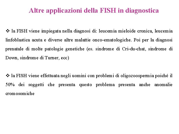 Altre applicazioni della FISH in diagnostica v la FISH viene impiegata nella diagnosi di: